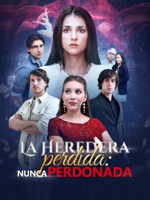 La Heredera Perdida: Nunca Perdonada