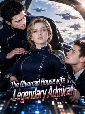 The Divorced Housewife Is a Legendary Admiral