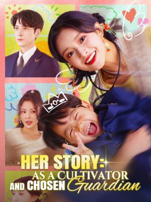 Her Story: As a Cultivator and Chosen Guardian