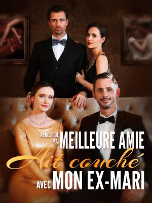 Après que ma meilleure amie ait couché avec mon ex-mari
